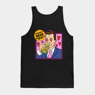 I wonder if beer thinks about me too Tank Top